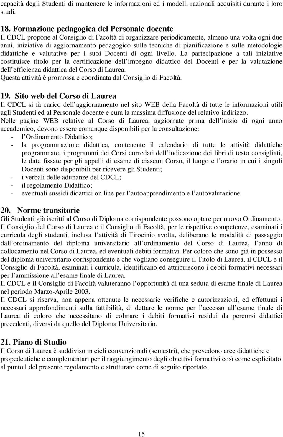 e sulle metodologie didttiche e vluttive per i suoi Docenti di ogni livello.