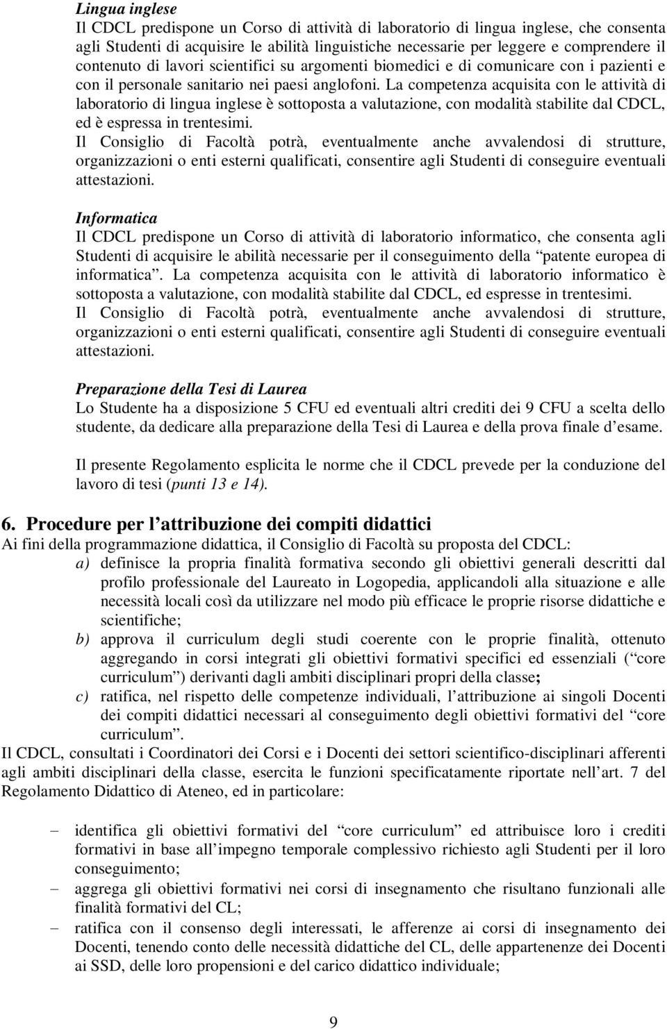 L competenz cquisit con le ttività di lortorio di lingu inglese è sottopost vlutzione, con modlità stilite dl CDCL, ed è espress in trentesimi.