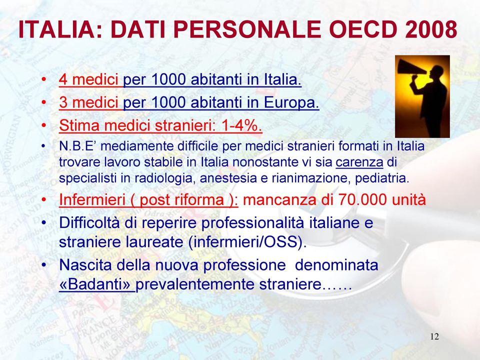 specialisti in radiologia, anestesia e rianimazione, pediatria. Infermieri ( post riforma ): mancanza di 70.