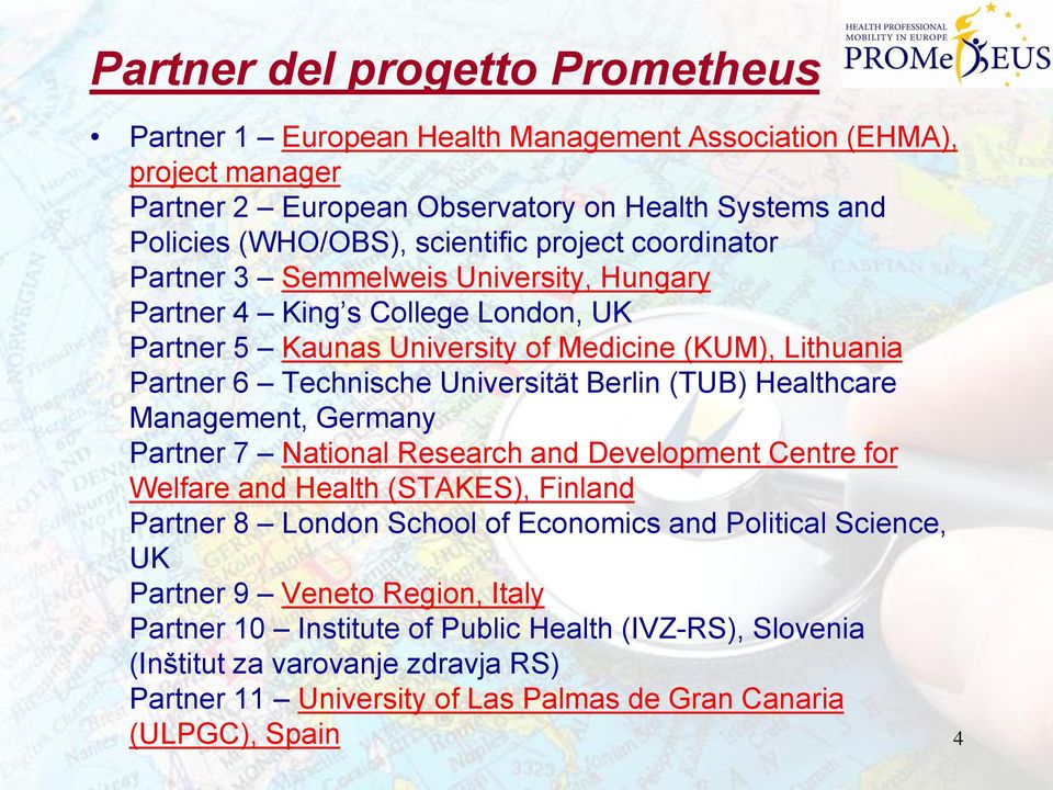 Berlin (TUB) Healthcare Management, Germany Partner 7 National Research and Development Centre for Welfare and Health (STAKES), Finland Partner 8 London School of Economics and Political