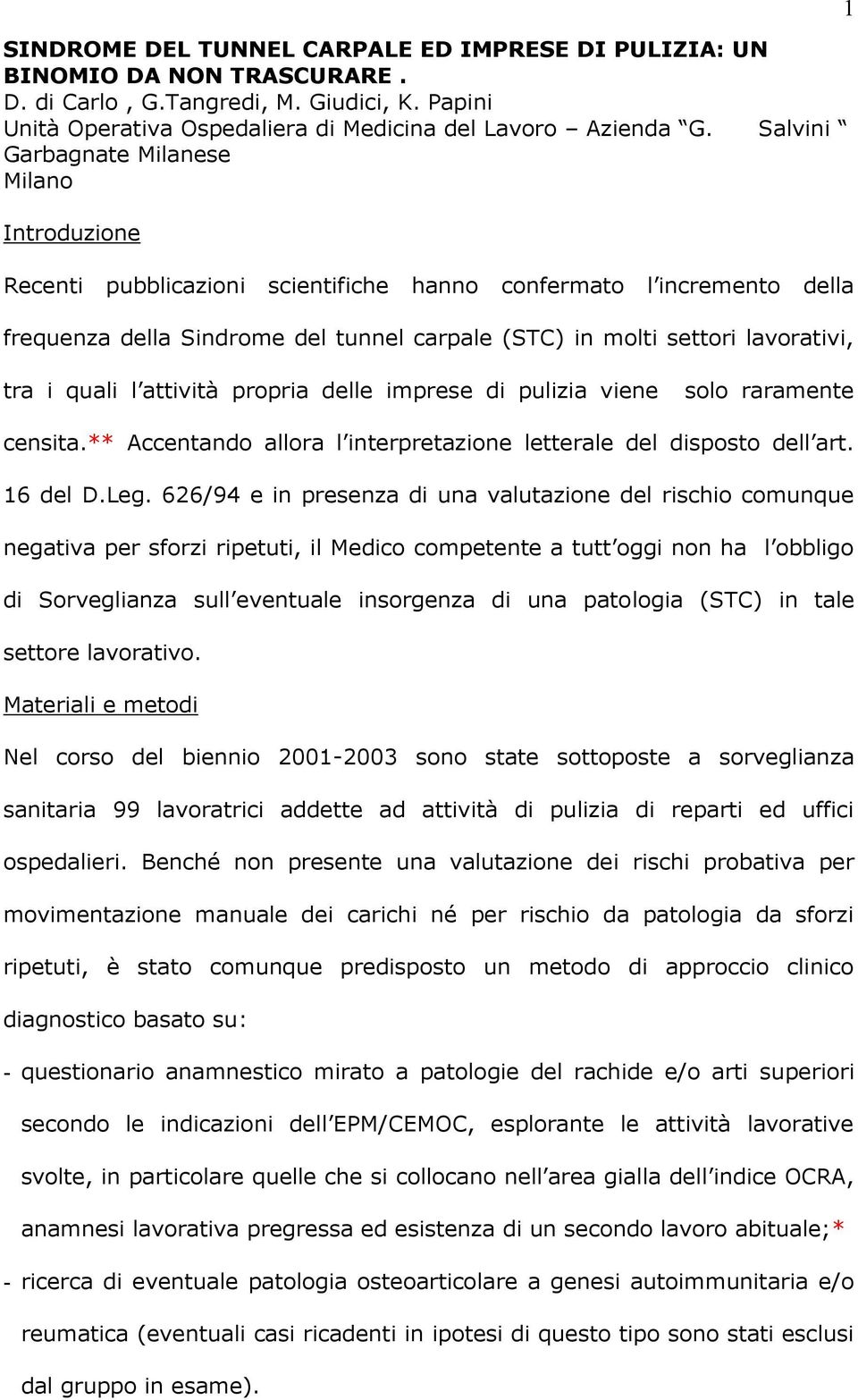 tra i quali l attività propria delle imprese di pulizia viene solo raramente censita.** Accentando allora l interpretazione letterale del disposto dell art. 16 del D.Leg.