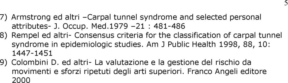 syndrome in epidemiologic studies. Am J Public Health 1998, 88, 10: 1447-1451 9) Colombini D.