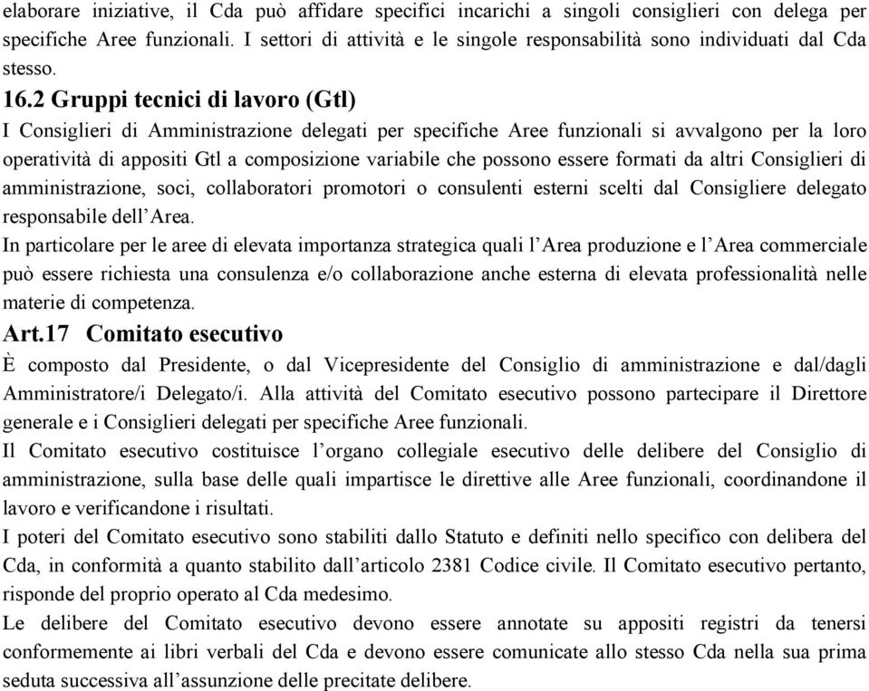 2 Gruppi tecnici di lavoro (Gtl) I Consiglieri di Amministrazione delegati per specifiche Aree funzionali si avvalgono per la loro operatività di appositi Gtl a composizione variabile che possono