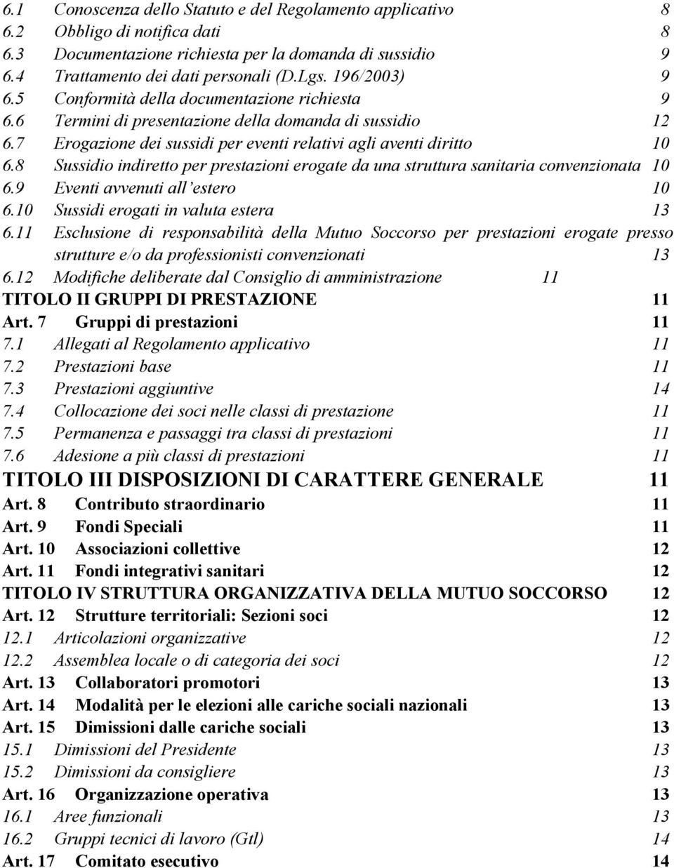 8 Sussidio indiretto per prestazioni erogate da una struttura sanitaria convenzionata 10 6.9 Eventi avvenuti all estero 10 6.10 Sussidi erogati in valuta estera 13 6.