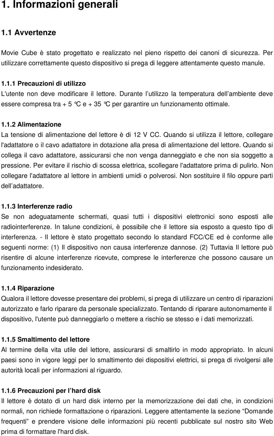 Durante l utilizzo la temperatura dell ambiente deve essere compresa tra + 5 C e + 35 C per garantire un funzionamento ottimale. 1.