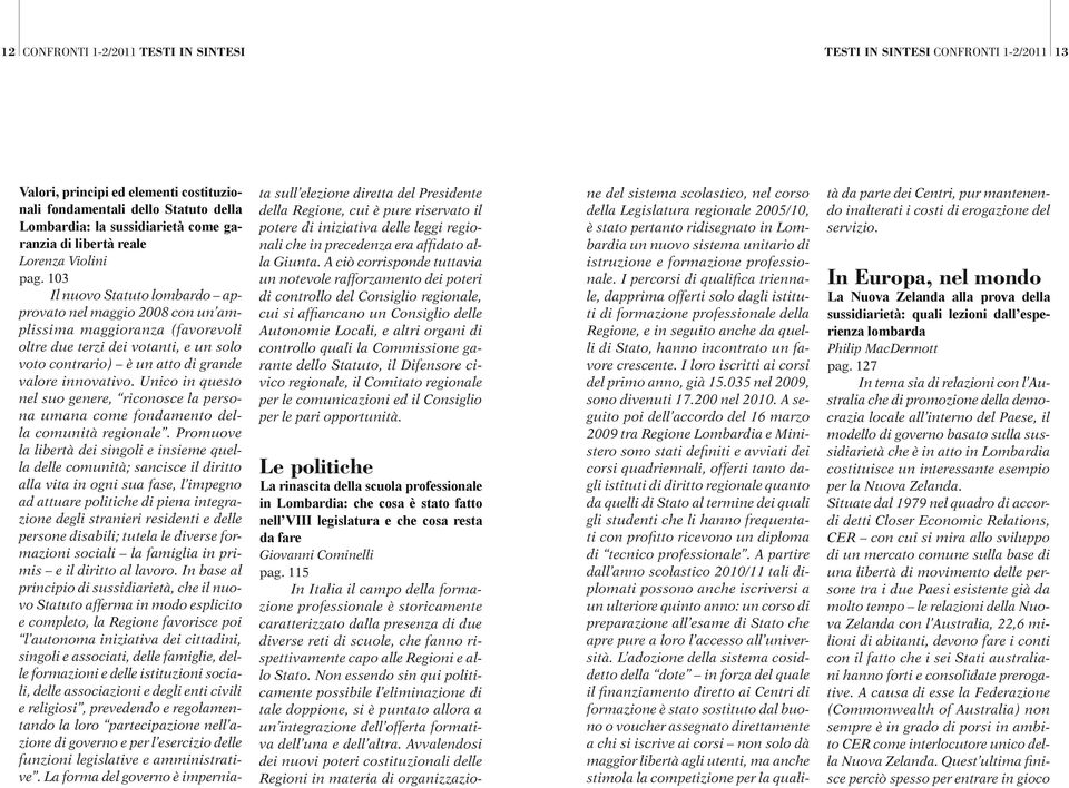 Unico in questo nel suo genere, riconosce la persona umana come fondamento della comunità regionale.