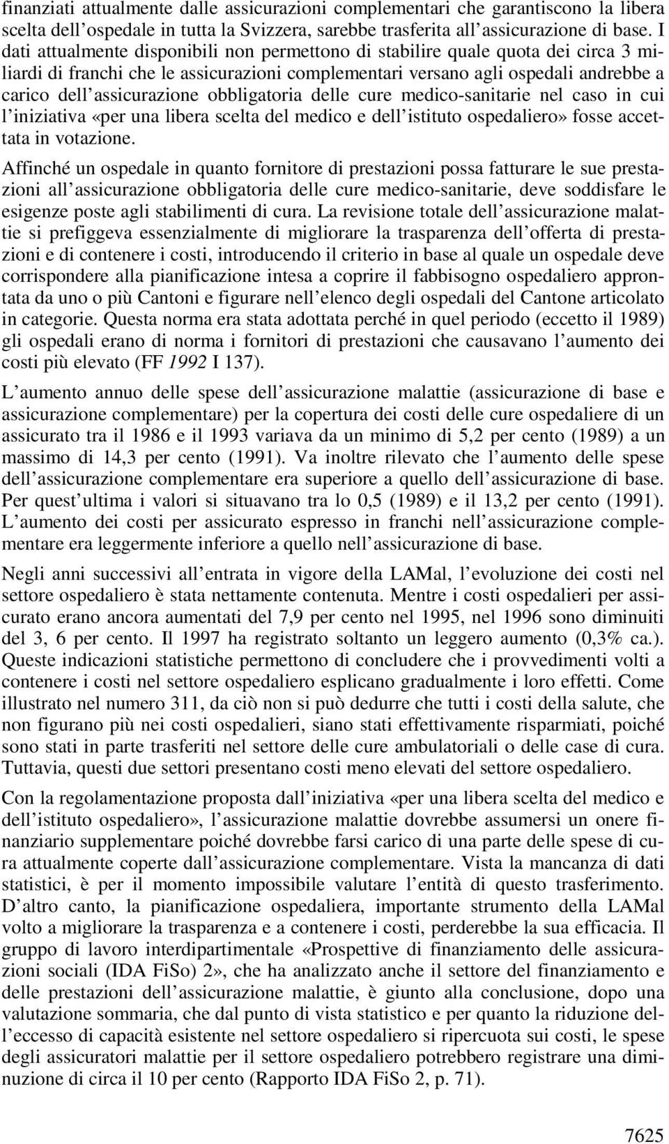 obbligatoria delle cure medico-sanitarie nel caso in cui l iniziativa «per una libera scelta del medico e dell istituto ospedaliero» fosse accettata in votazione.