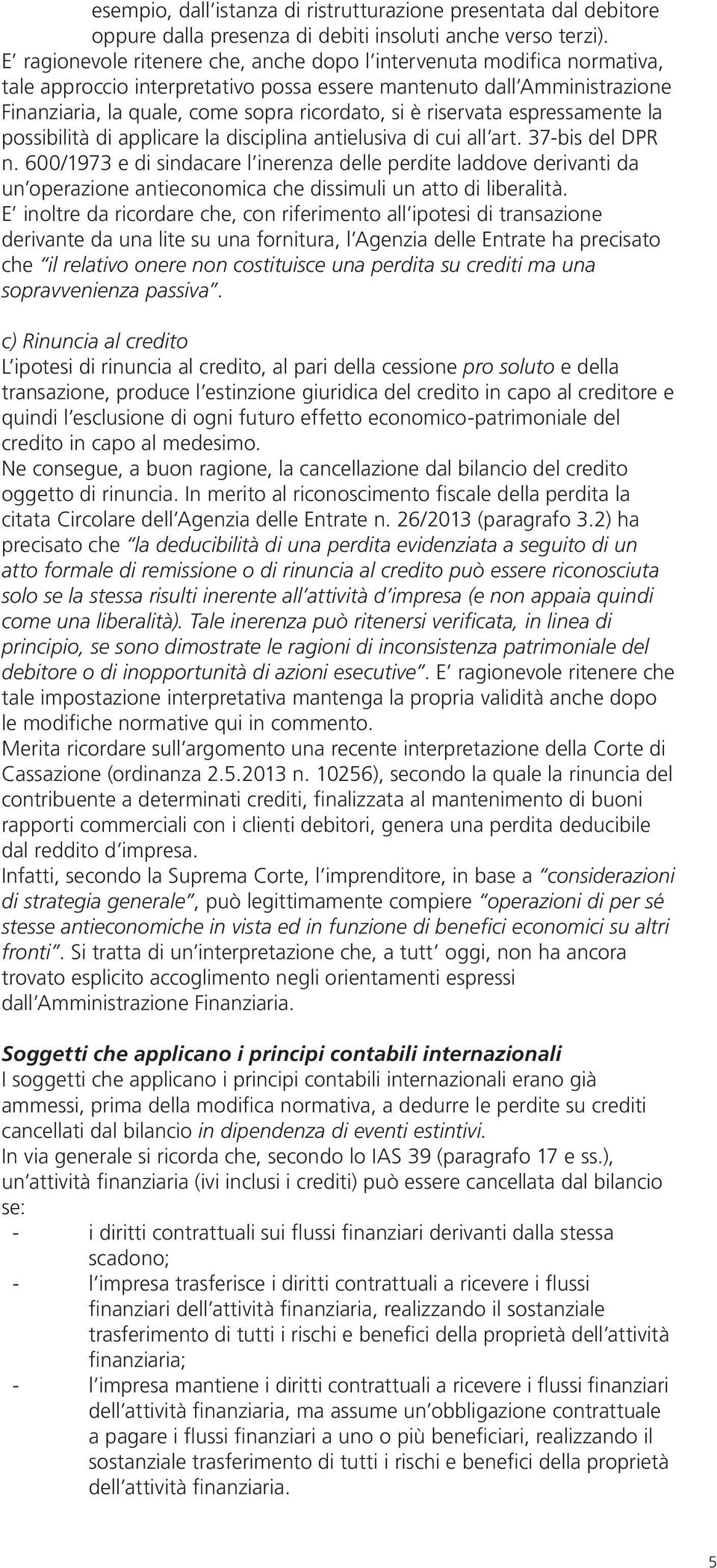 riservata espressamente la possibilità di applicare la disciplina antielusiva di cui all art. 37-bis del DPR n.