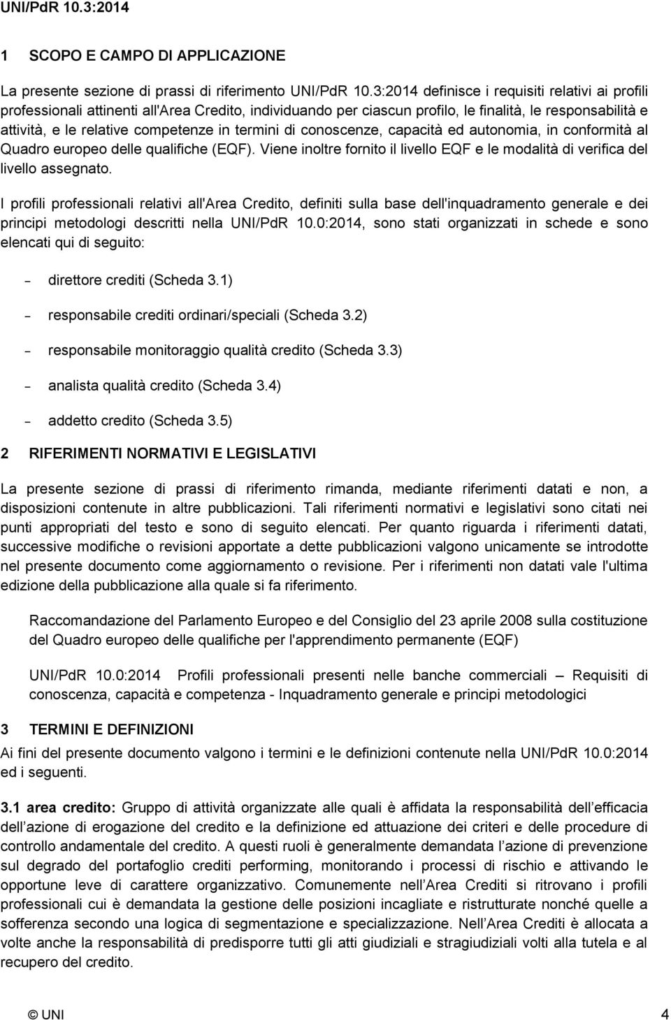 termini di conoscenze, capacità ed autonomia, in conformità al Quadro europeo delle qualifiche (EQF). Viene inoltre fornito il livello EQF e le modalità di verifica del livello assegnato.