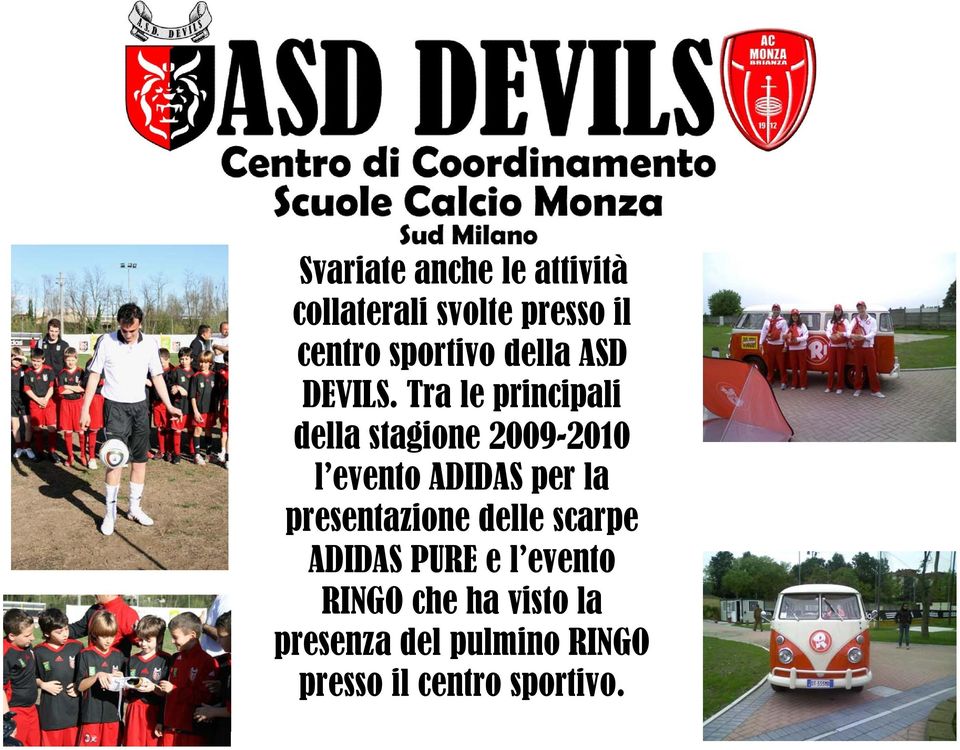 Tra le principali della stagione 2009-2010 l evento ADIDAS per la