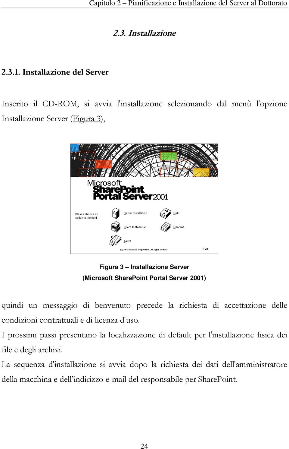 Installazione Server (Microsoft SharePoint Portal Server 2001) quindi un messaggio di benvenuto precede la richiesta di accettazione delle condizioni