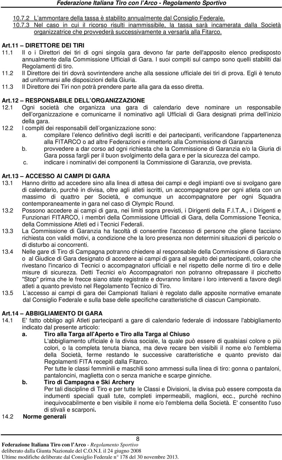 I suoi compiti sul campo sono quelli stabiliti dai Regolamenti di tiro. 11.2 Il Direttore dei tiri dovrà sovrintendere anche alla sessione ufficiale dei tiri di prova.