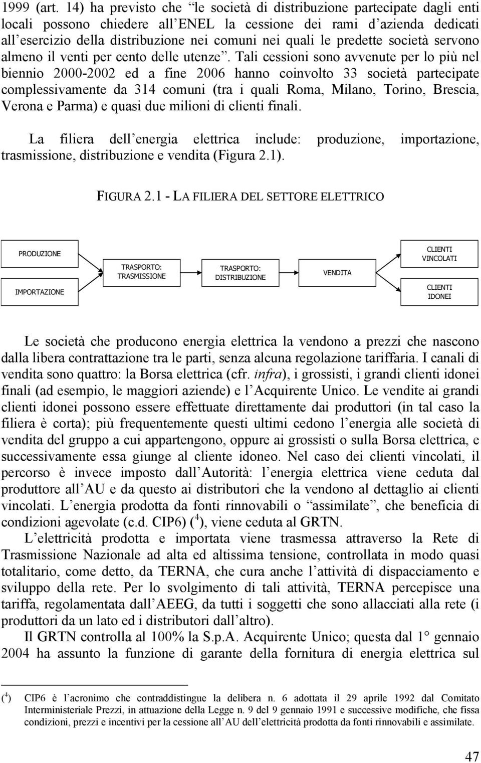 le predette società servono almeno il venti per cento delle utenze.