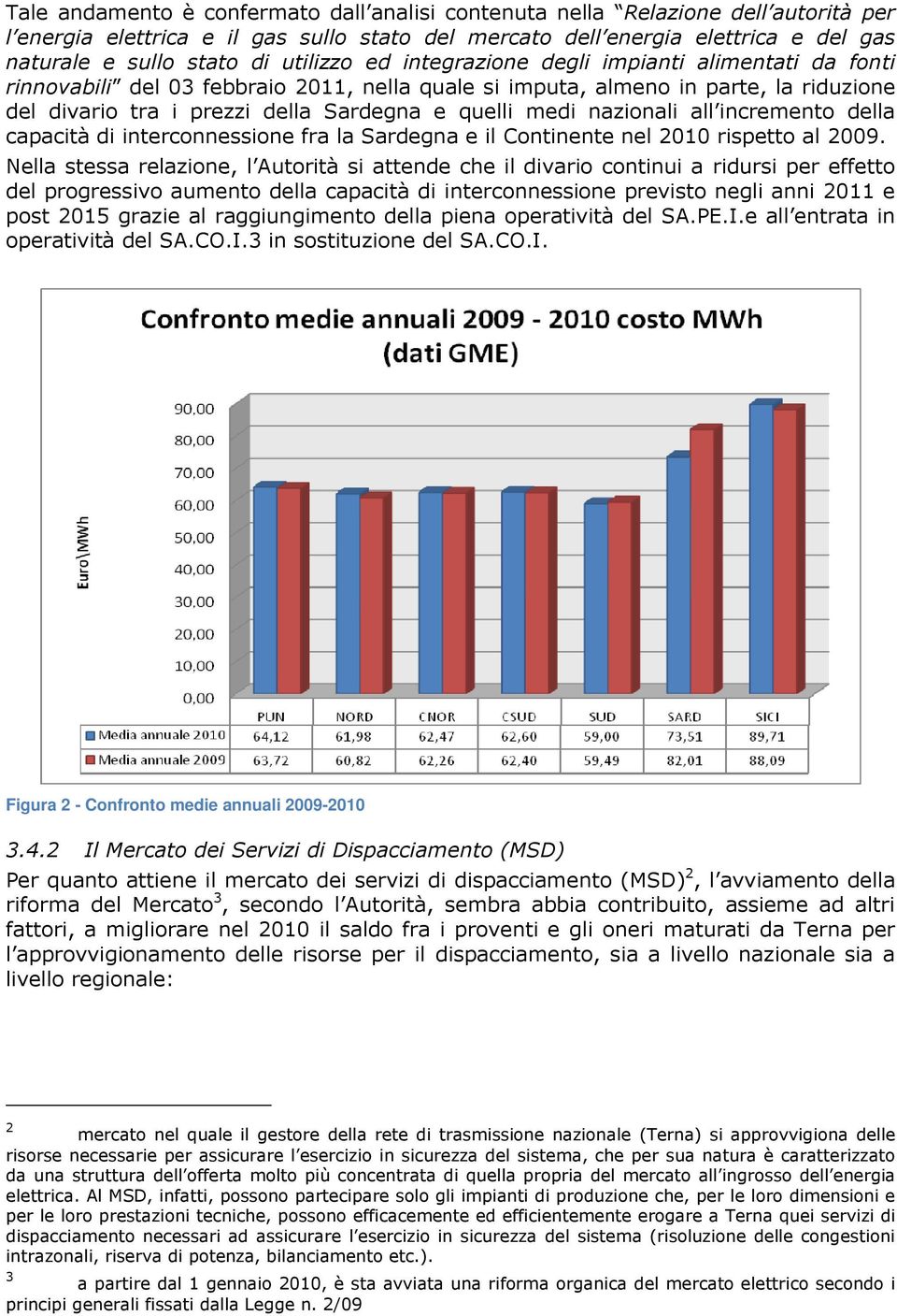 increment della capacità di intercnnessine fra la Sardegna e il Cntinente nel 2010 rispett al 2009.