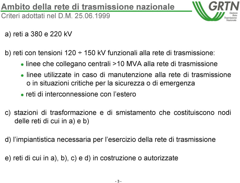 trasmissione linee utilizzate in caso di manutenzione alla rete di trasmissione o in situazioni critiche per la sicurezza o di emergenza reti di