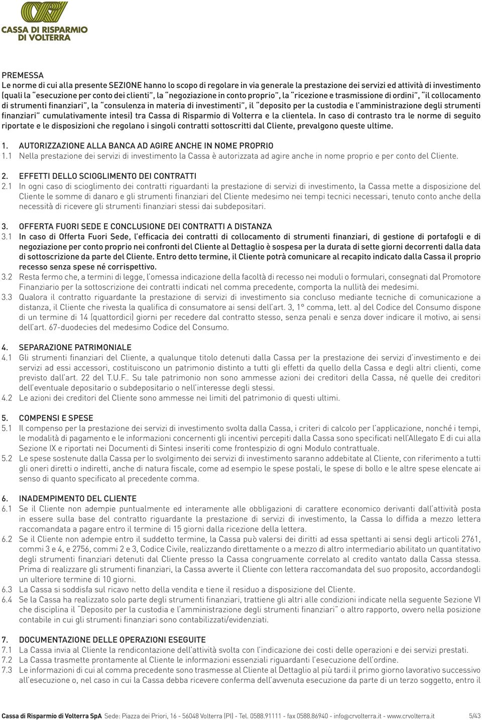 amministrazione degli strumenti finanziari cumulativamente intesi) tra Cassa di Risparmio di Volterra e la clientela.