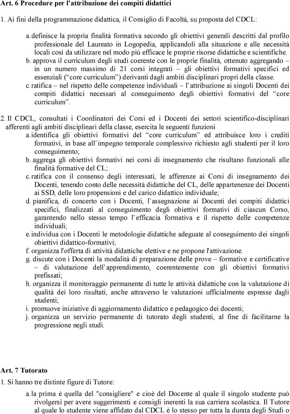 utilizzare nel modo più efficace le proprie risorse didattiche e scientifiche. b.