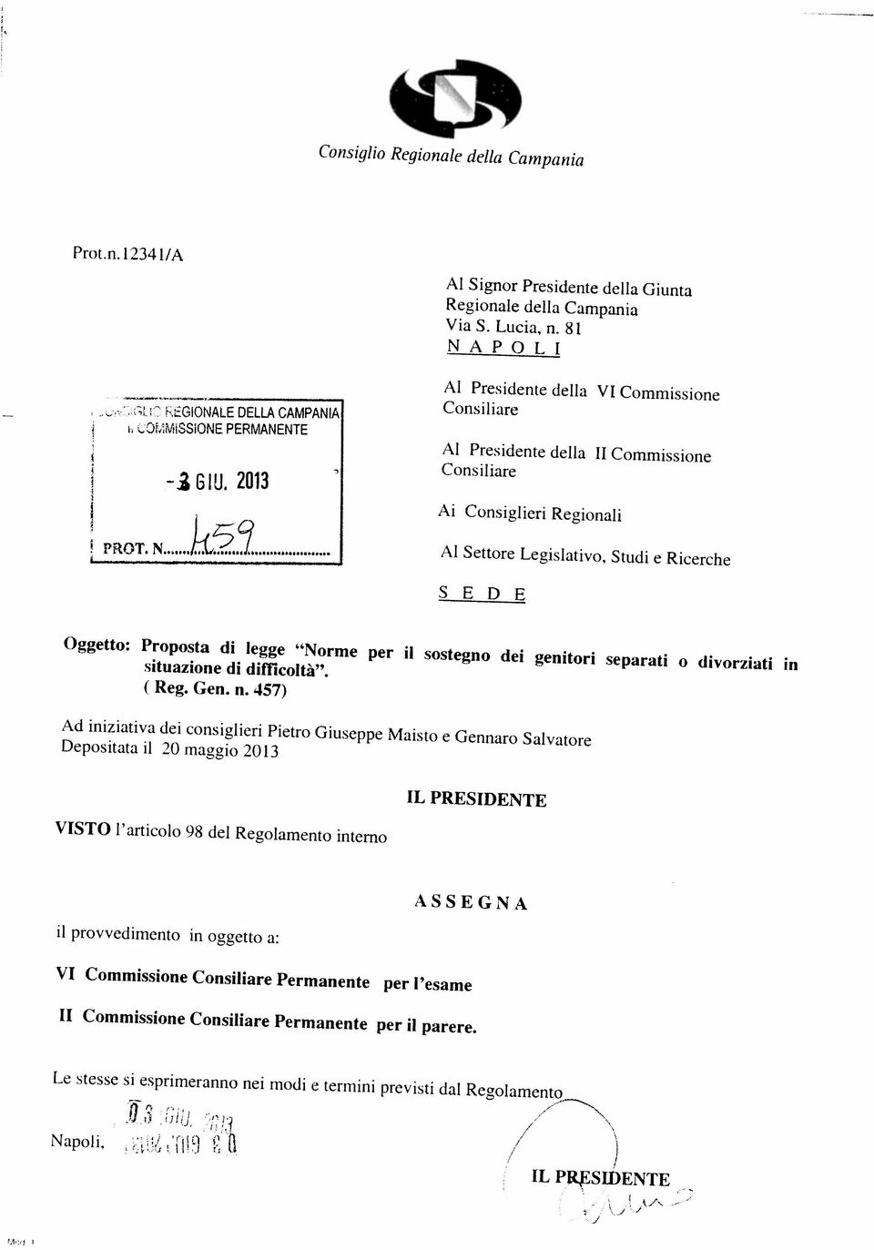 VI Commissione Consiliare Permanente per l esame ii provvedirnento in oggetto a: ASSEGNA VISTO l articolo 98 del Regolamento interno IL PRESIDENTE Depositata ii 20 rnaggio 2013 Ad iniziativa dei