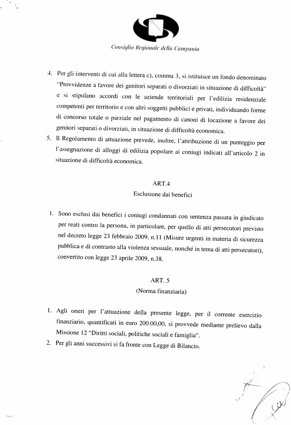 Missione 12 Diritti sociali, politiche sociali e famiglia, finanziario, quantificati in euro 20000,00, si provvede mediante prelievo dalla 1.