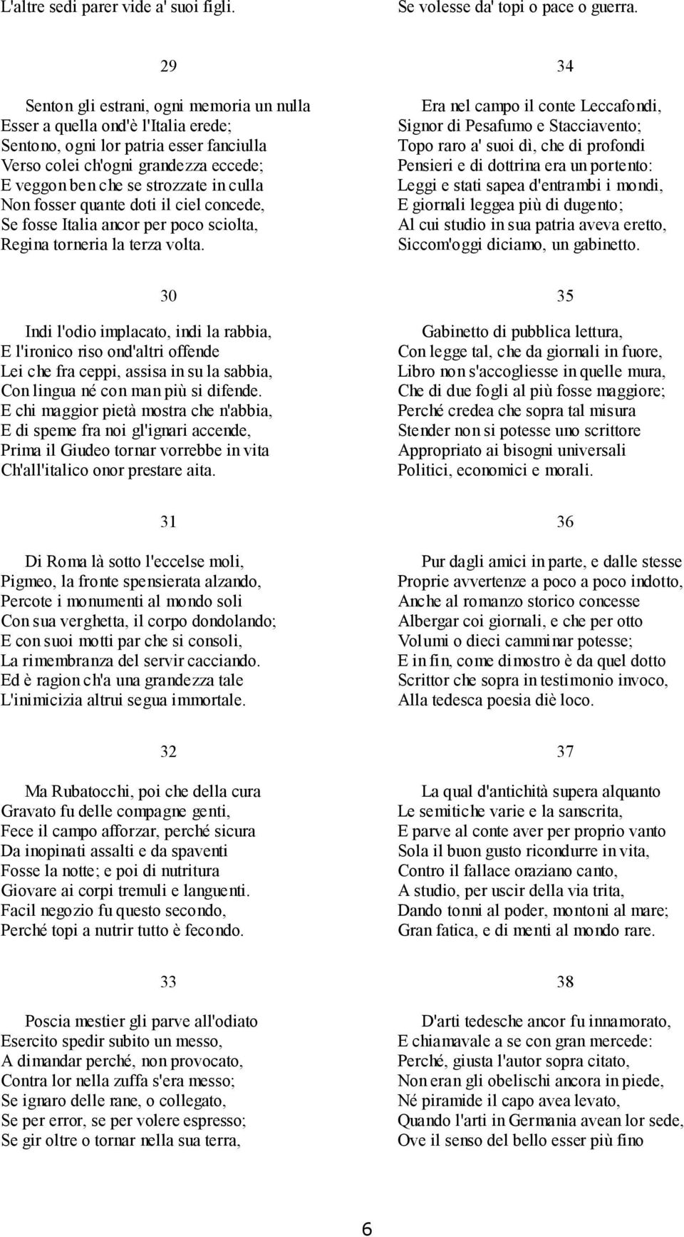 Non fosser quante doti il ciel concede, Se fosse Italia ancor per poco sciolta, Regina torneria la terza volta.