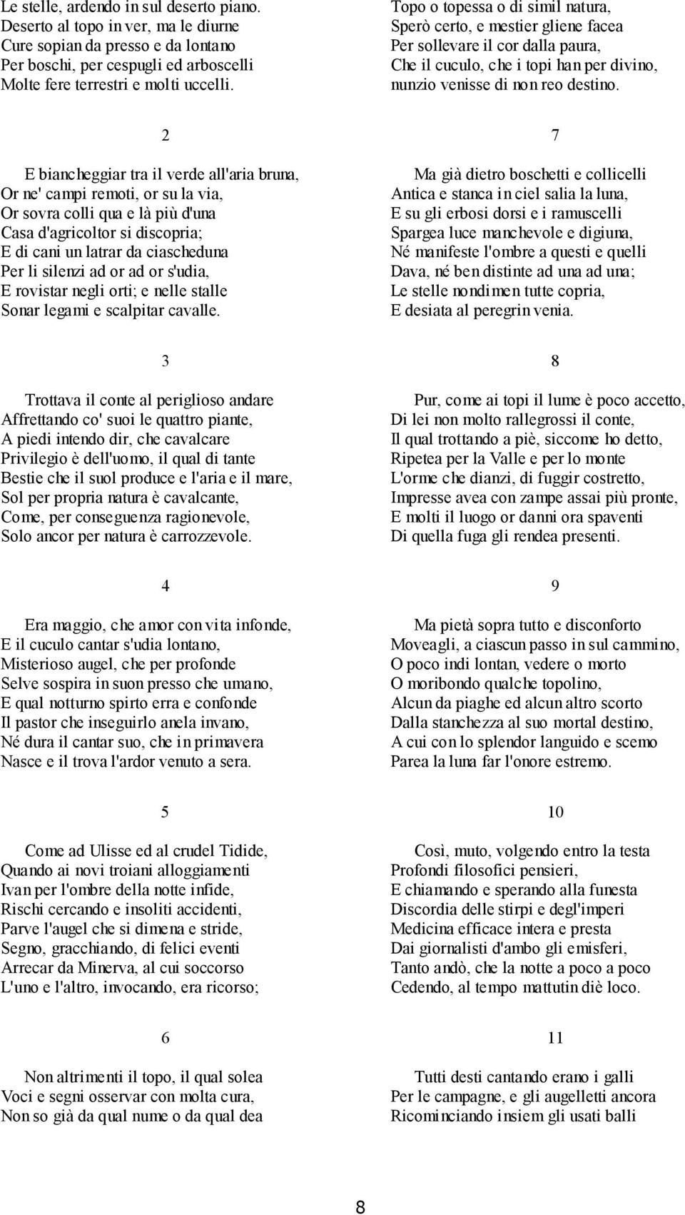 E biancheggiar tra il verde all'aria bruna, Or ne' campi remoti, or su la via, Or sovra colli qua e là più d'una Casa d'agricoltor si discopria; E di cani un latrar da ciascheduna Per li silenzi ad