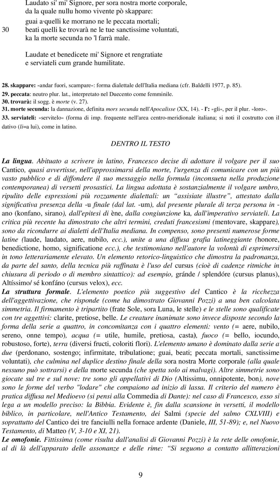 Laudate et benedicete mi' Signore et rengratiate e serviateli cum grande humilitate. 28. skappare: " andar fuori, scampare " : forma dialettale dell'italia mediana (cfr. Baldelli 1977, p. 85). 29.