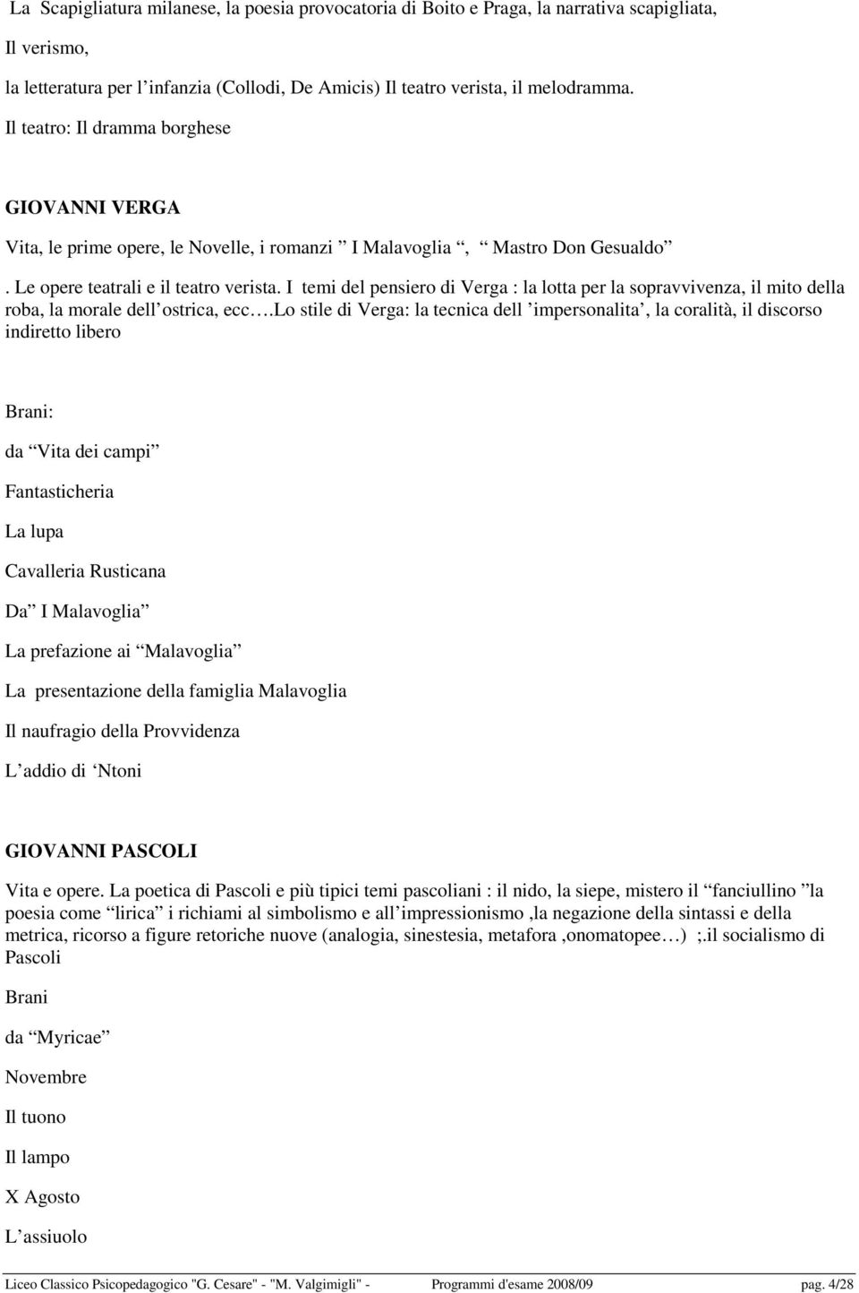 I temi del pensiero di Verga : la lotta per la sopravvivenza, il mito della roba, la morale dell ostrica, ecc.