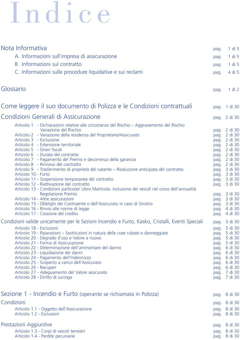 1 di 30 Condizioni Generali di Assicurazione pag. 2 di 30 Articolo 1 - Dichiarazioni relative alle circostanze del Rischio Aggravamento del Rischio Variazione del Rischio pag.