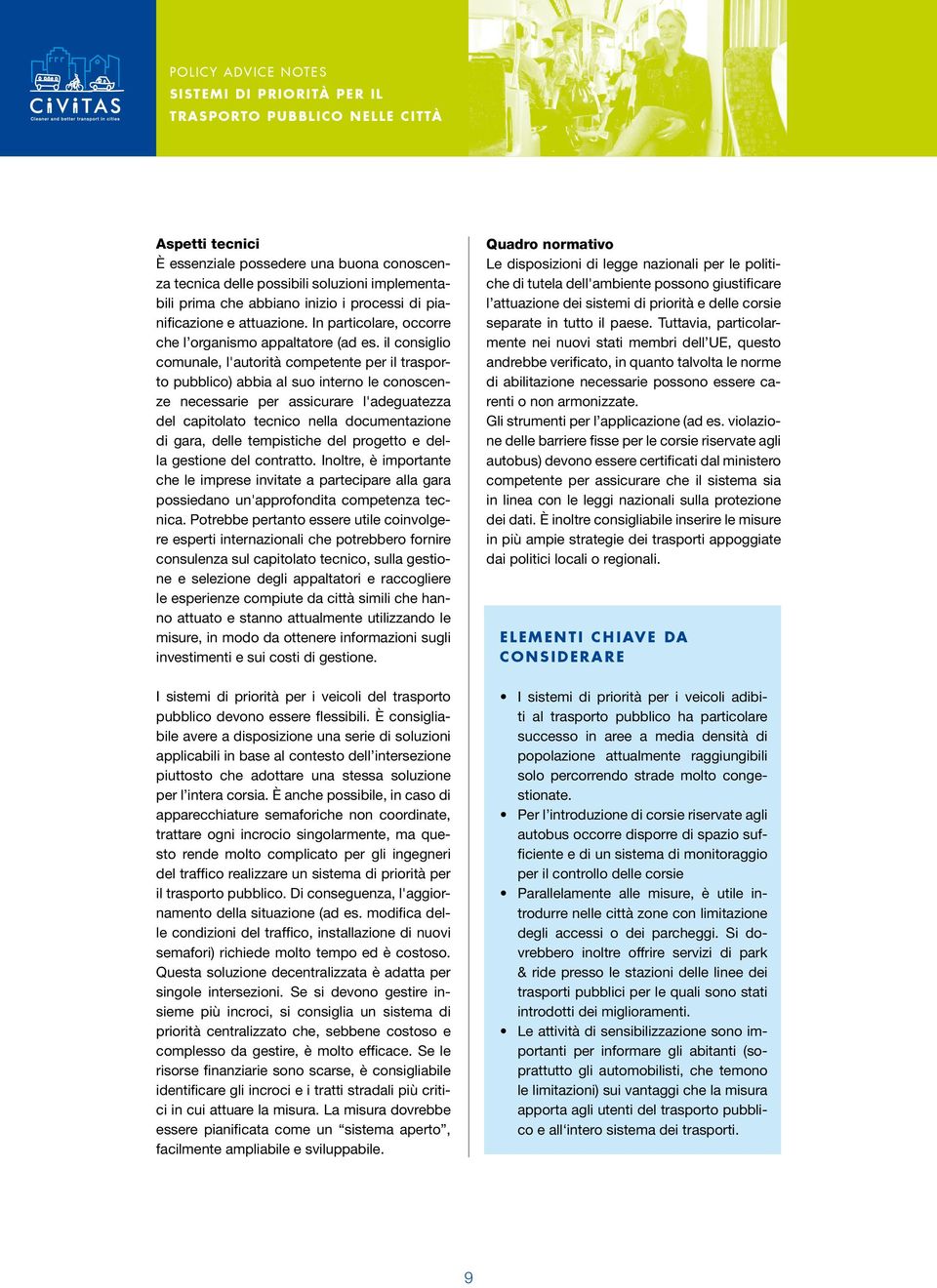 il consiglio comunale, l'autorità competente per il trasporto pubblico) abbia al suo interno le conoscenze necessarie per assicurare l'adeguatezza del capitolato tecnico nella documentazione di gara,