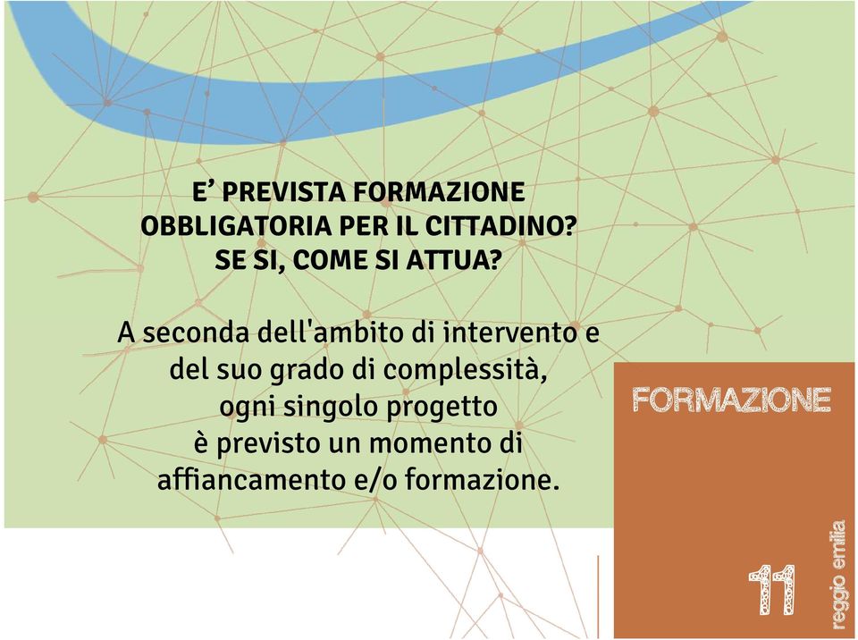 A seconda dell'ambito di intervento e del suo grado di