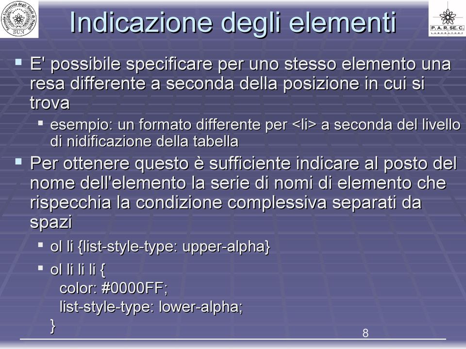 questo è sufficiente indicare al posto del nome dell'elemento la serie di nomi di elemento che rispecchia la condizione