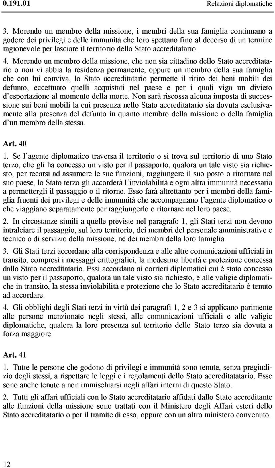 dello Stato accreditatario. 4.