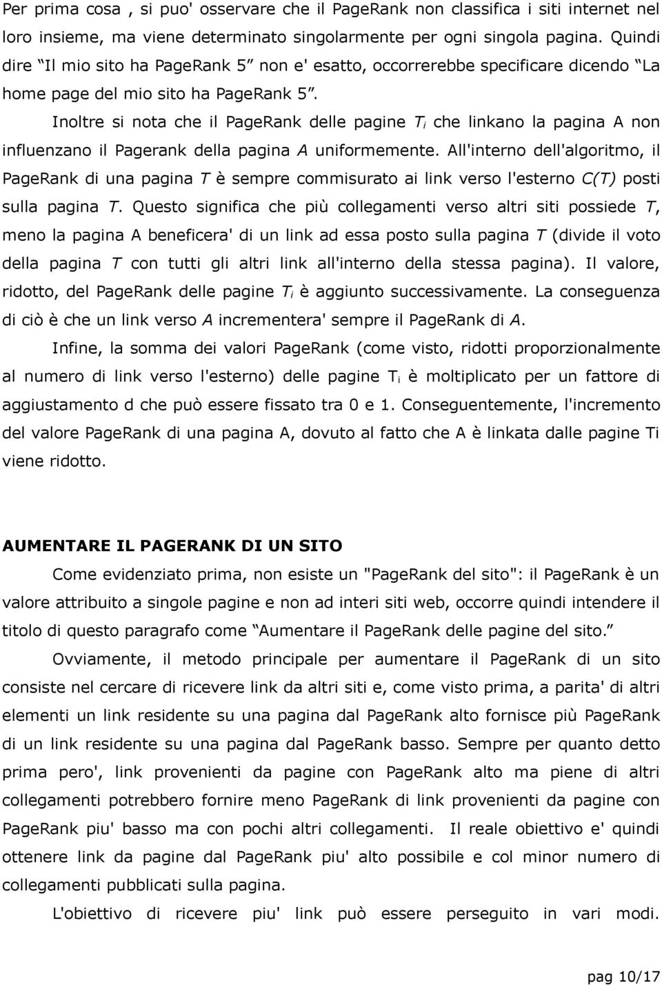 Inoltre si nota che il PageRank delle pagine T i che linkano la pagina A non influenzano il Pagerank della pagina A uniformemente.