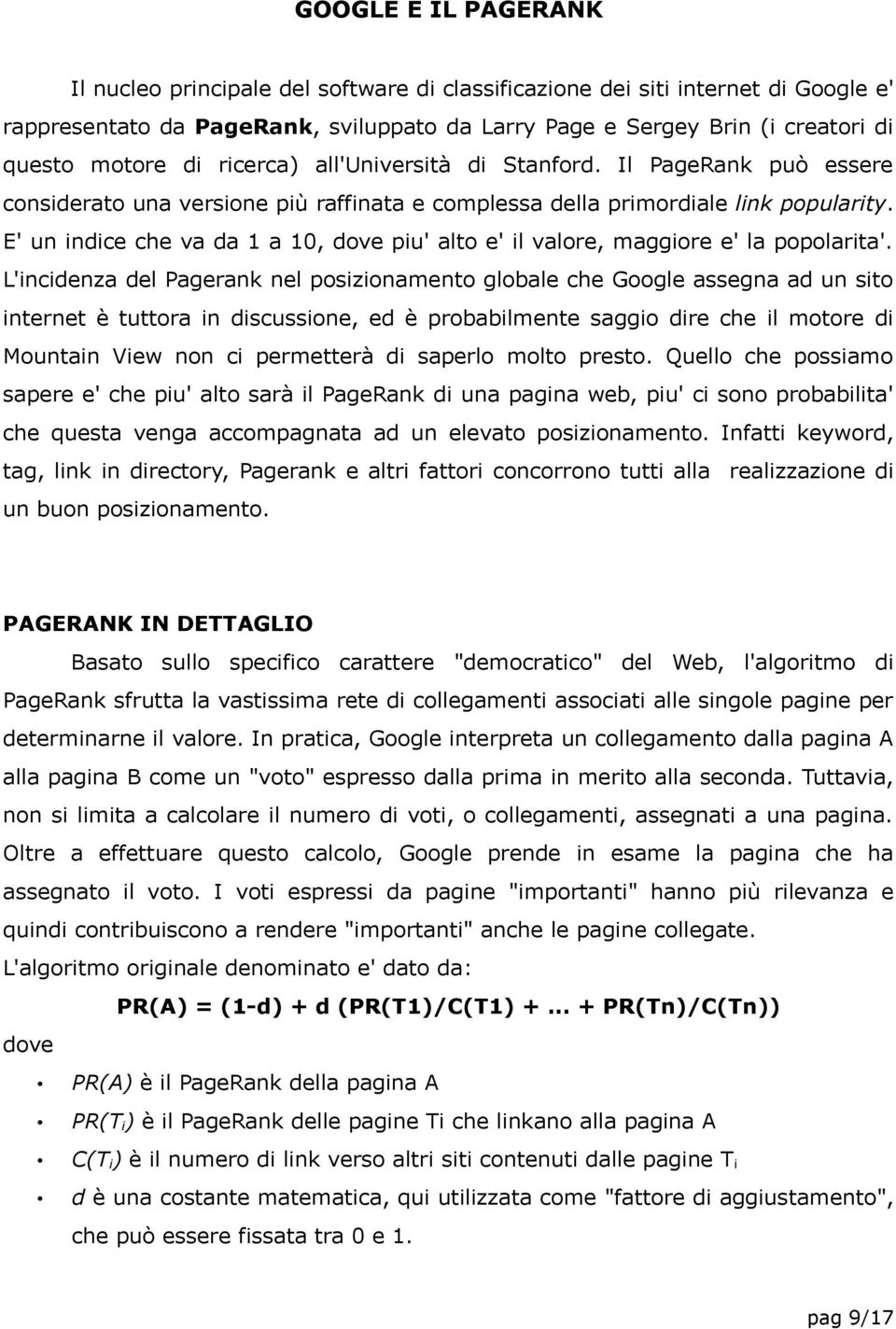 E' un indice che va da 1 a 10, dove piu' alto e' il valore, maggiore e' la popolarita'.