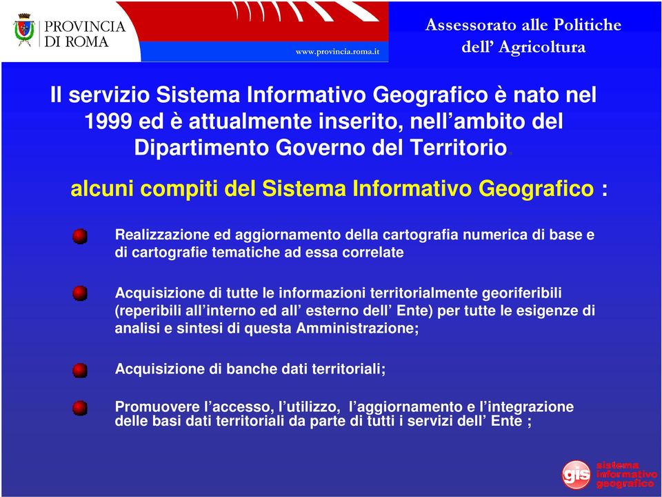 Acquisizione di tutte le informazioni territorialmente georiferibili (reperibili all interno ed all esterno dell Ente) per tutte le esigenze di analisi e sintesi di