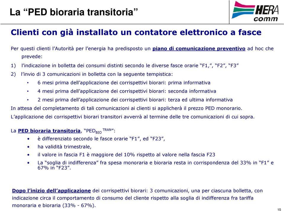 applicazione dei corrispettivi biorari: prima informativa 4 mesi prima dell applicazione dei corrispettivi biorari: seconda informativa 2 mesi prima dell applicazione dei corrispettivi biorari: terza