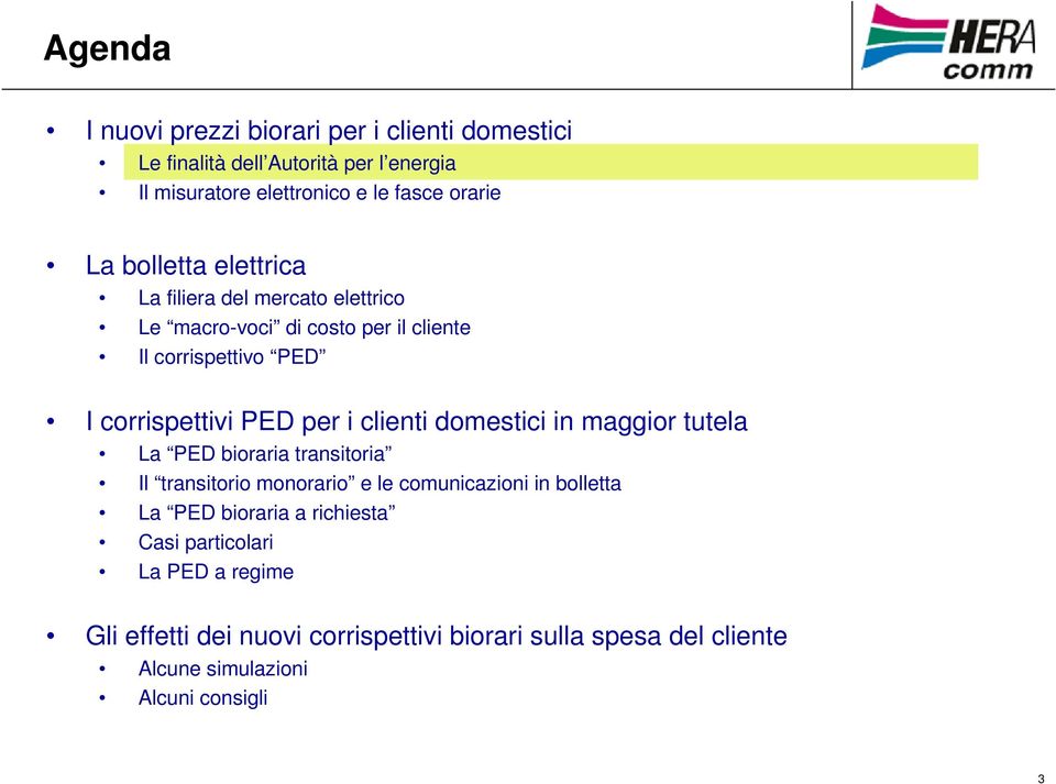 clienti domestici in maggior tutela La PED bioraria transitoria Il transitorio monorario e le comunicazioni in bolletta La PED bioraria a