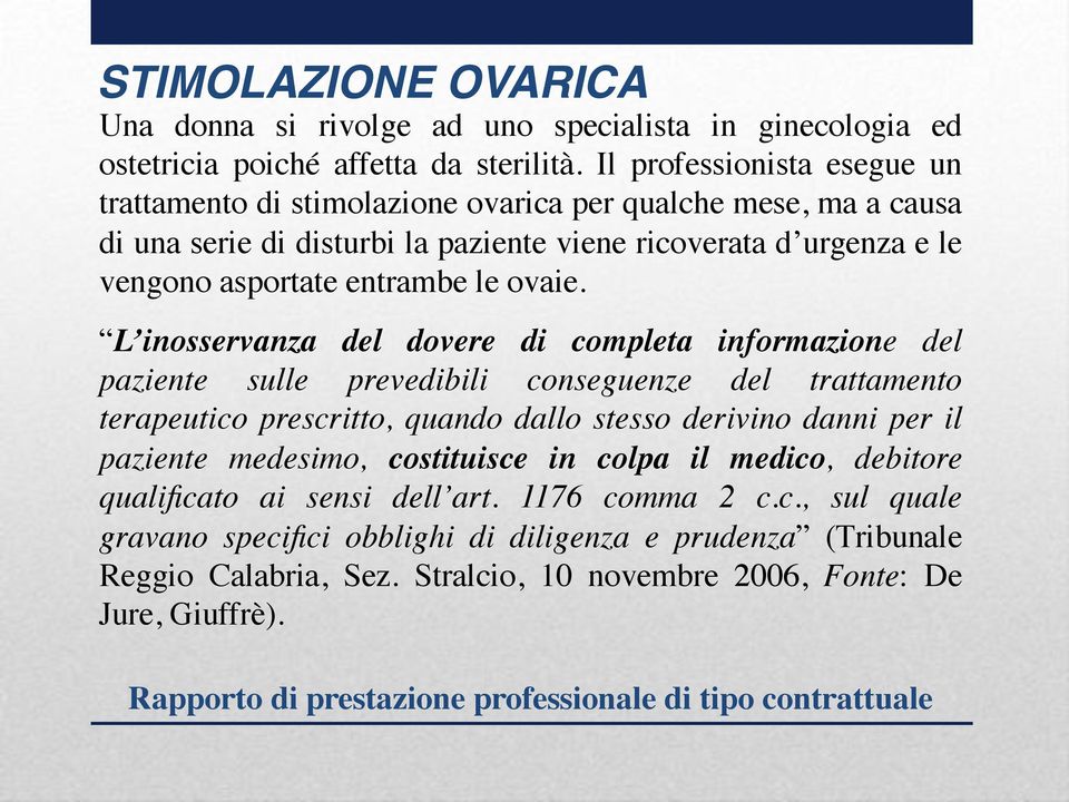 L inosservanza del dovere di completa informazione del paziente sulle prevedibili conseguenze del trattamento terapeutico prescritto, quando dallo stesso derivino danni per il paziente medesimo,