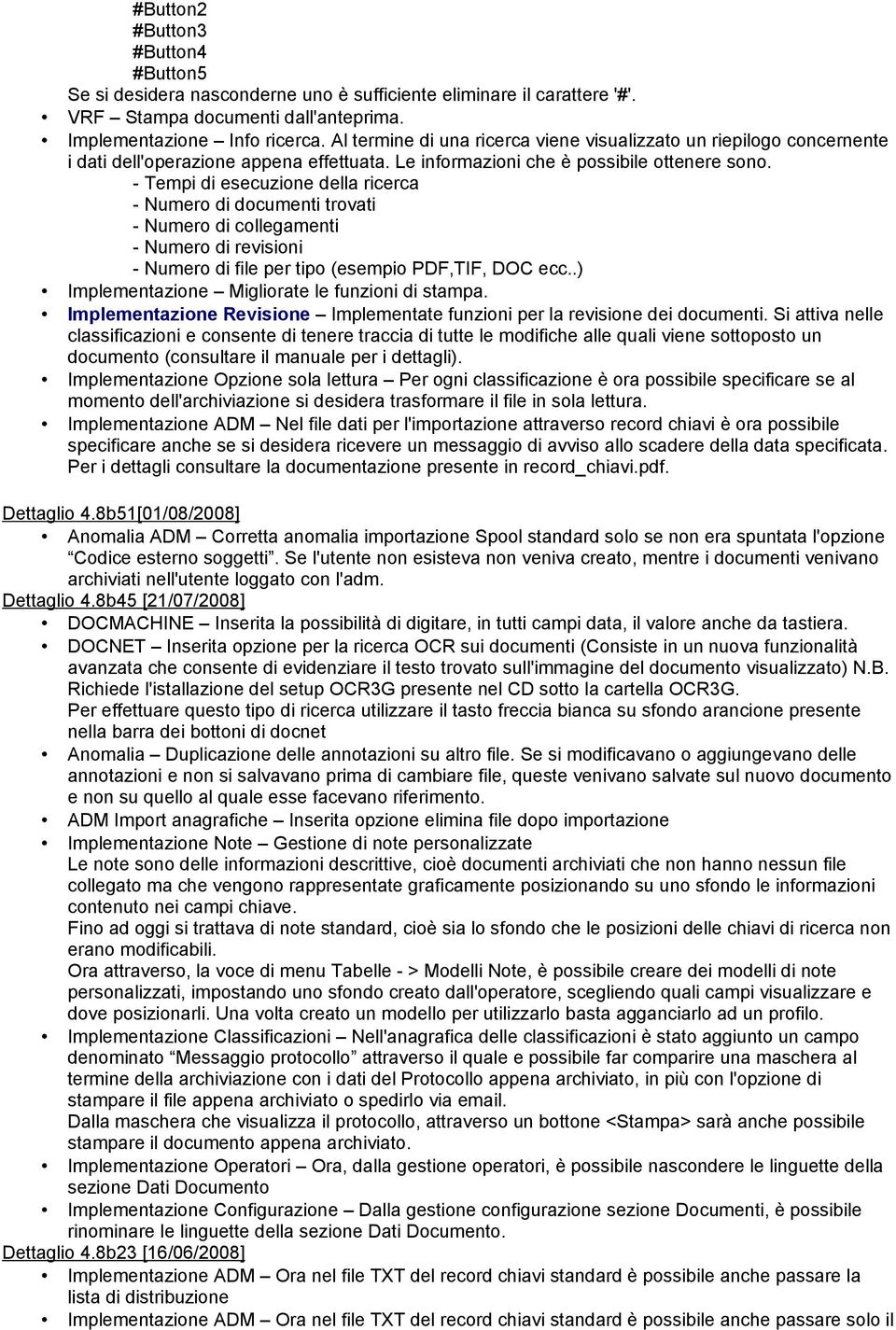 - Tempi di esecuzione della ricerca - Numero di documenti trovati - Numero di collegamenti - Numero di revisioni - Numero di file per tipo (esempio PDF,TIF, DOC ecc.