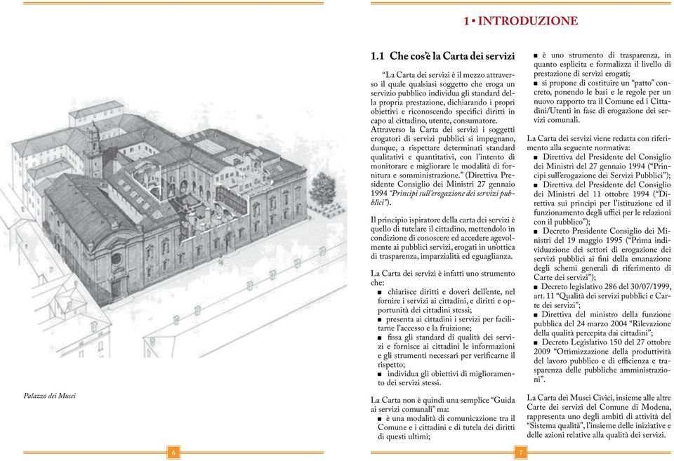 propri obiettivi e riconoscendo specifici diritti in capo al cittadino, utente, consumatore.