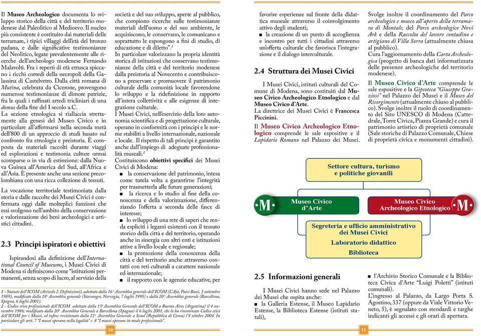 ricerche dell archeologo modenese Fernando Malavolti. Fra i reperti di età etrusca spiccano i ricchi corredi della necropoli della Galassina di Castelvetro.