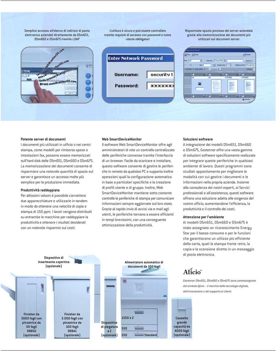 documenti più utilizzati in ufficio o nei centri stampa, come modelli per rimborso spese o intestazioni fax, possono essere memorizzati sull hard disk delle DSm651, DSm660 e DSm675.