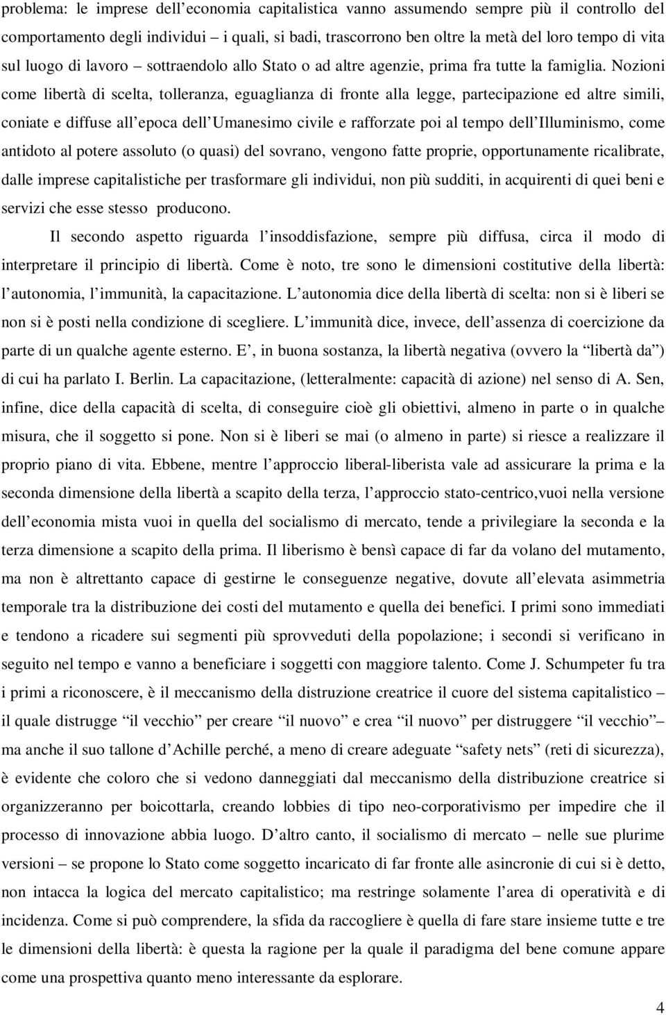 Nozioni come libertà di scelta, tolleranza, eguaglianza di fronte alla legge, partecipazione ed altre simili, coniate e diffuse all epoca dell Umanesimo civile e rafforzate poi al tempo dell