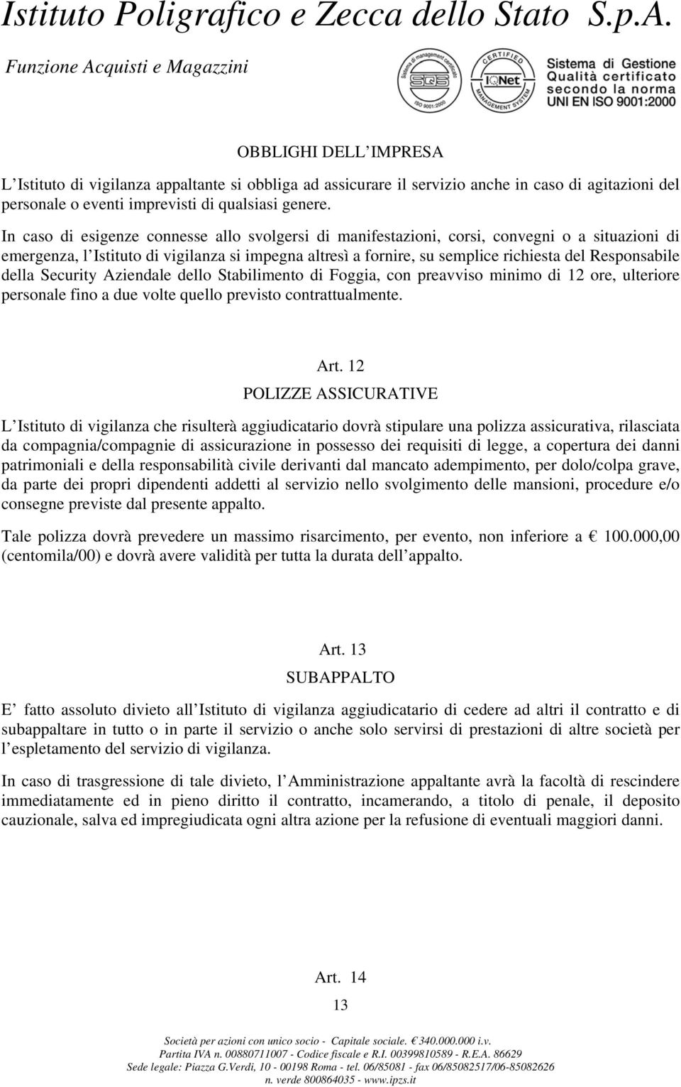 Responsabile della Security Aziendale dello Stabilimento di Foggia, con preavviso minimo di 12 ore, ulteriore personale fino a due volte quello previsto contrattualmente. Art.