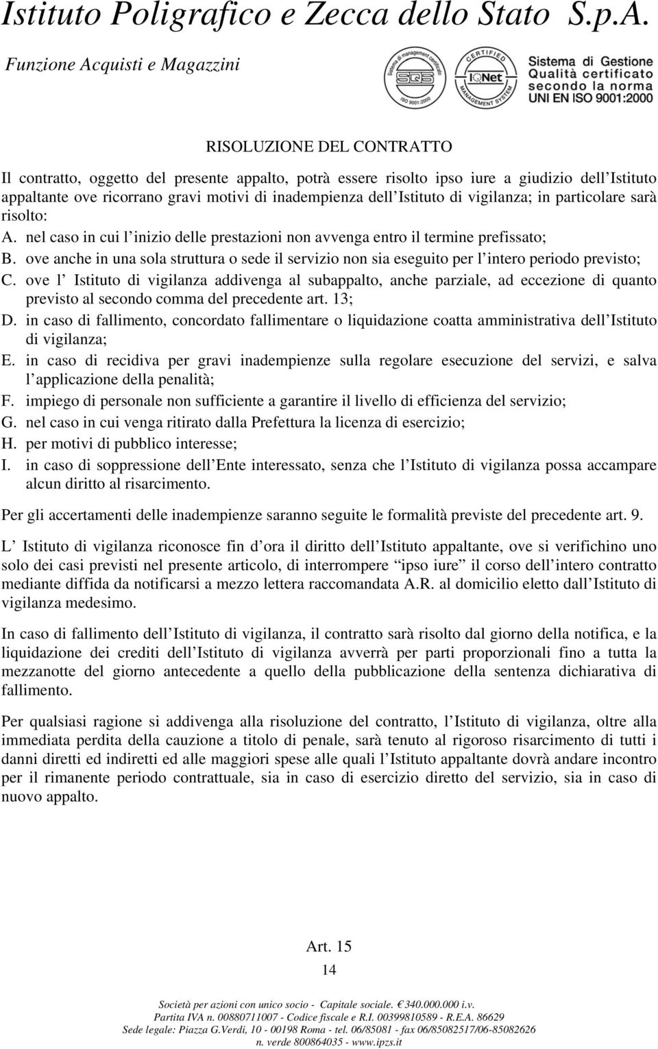 ove anche in una sola struttura o sede il servizio non sia eseguito per l intero periodo previsto; C.