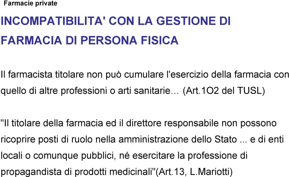 1O2 del TUSL) "Il titolare della farmacia ed il direttore responsabile non possono ricoprire posti di ruolo nella