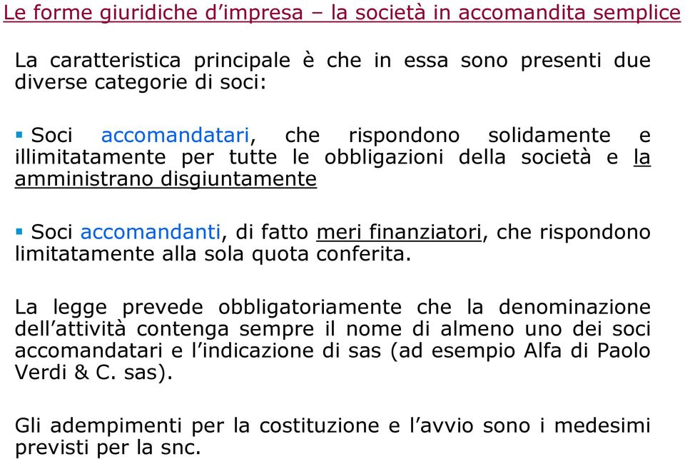 finanziatori, che rispondono limitatamente alla sola quota conferita.