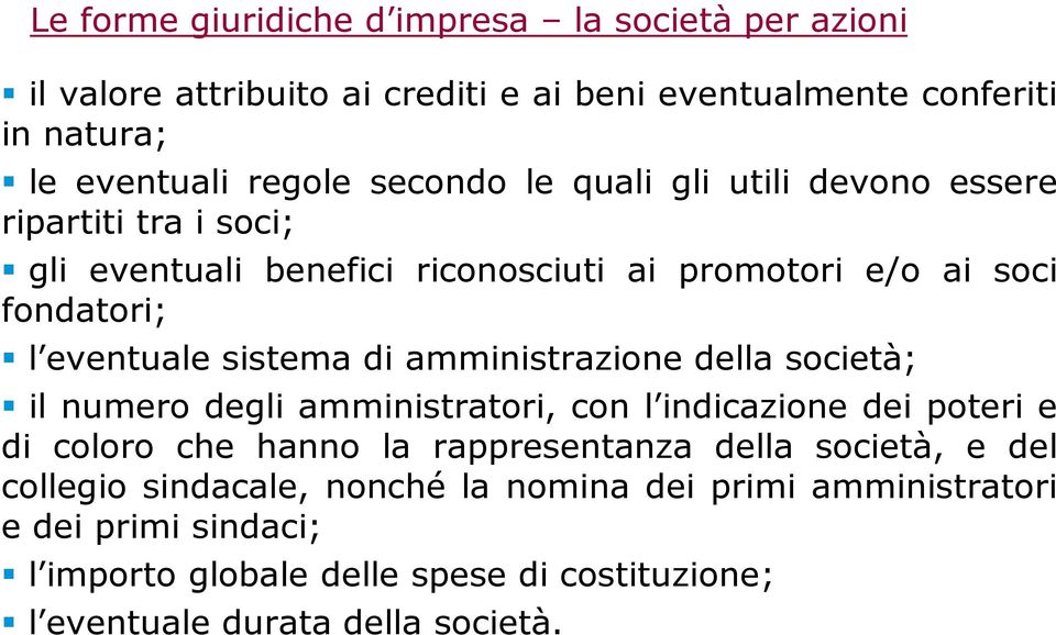 di amministrazione della società; il numero degli amministratori, con l indicazione dei poteri e di coloro che hanno la rappresentanza della società, e del