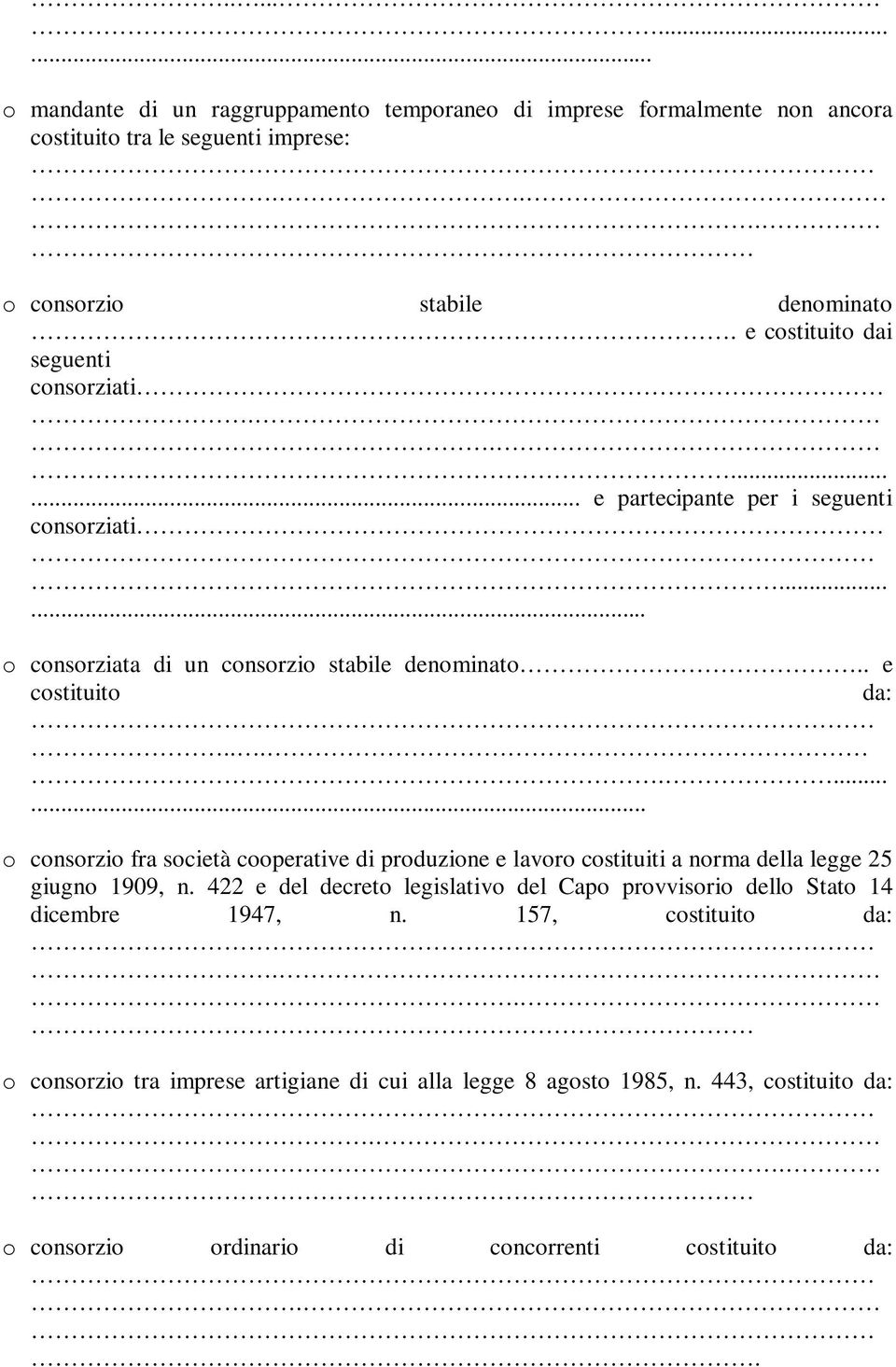 ......... o consorzio fra società cooperative di produzione e lavoro costituiti a norma della legge 25 giugno 1909, n.