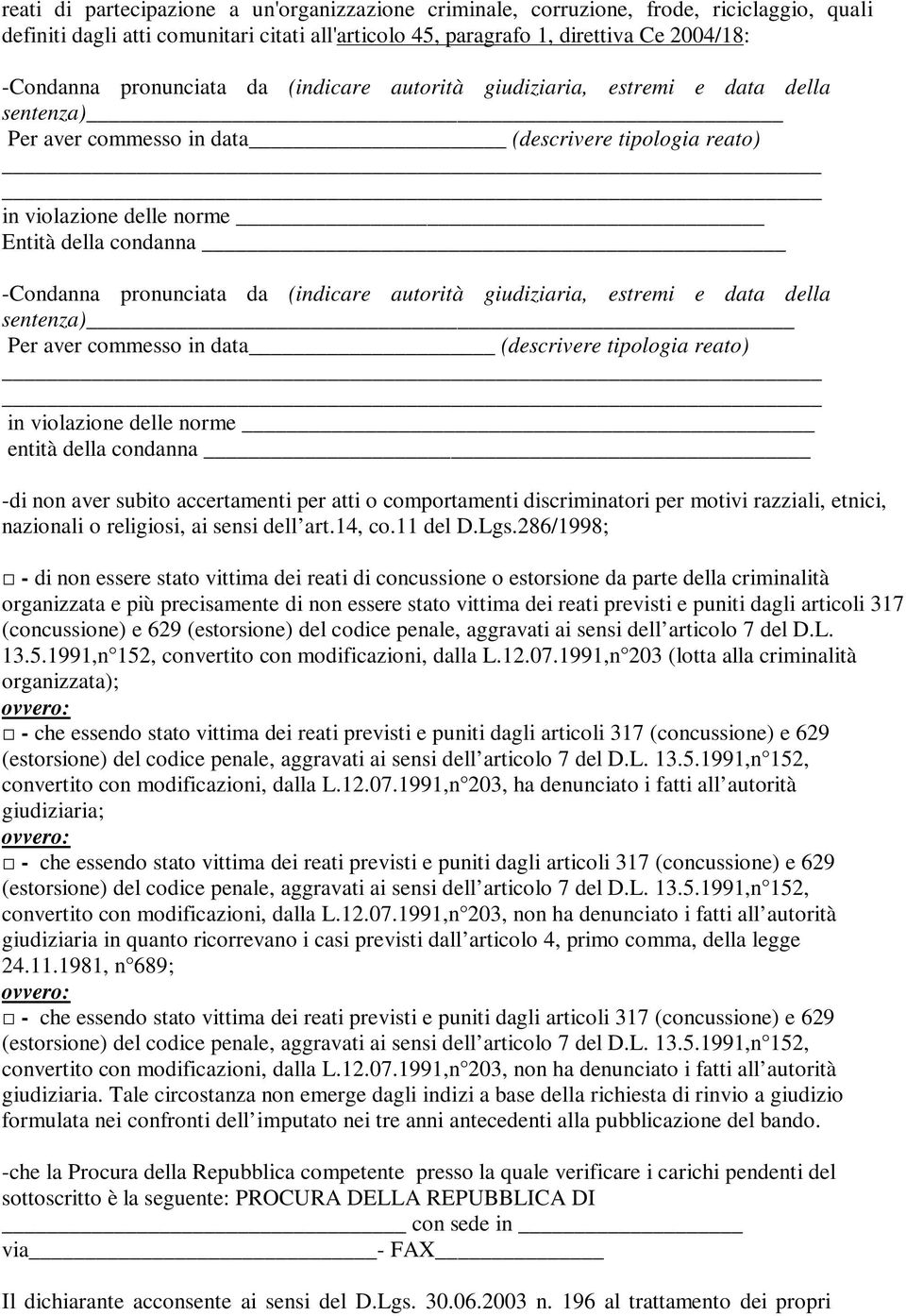 pronunciata da (indicare autorità giudiziaria, estremi e data della sentenza) Per aver commesso in data (descrivere tipologia reato) in violazione delle norme entità della condanna -di non aver